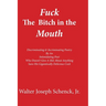 Fuck The Bitch in the Mouth: Discriminating & Incriminating Poetry By An Intimidating Poet Who Doesn't Give A Shit About Anything Save His Gigantic