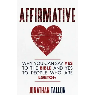 Affirmative: Why You Can Say Yes to the Bible and Yes to People Who Are LGBTQI+