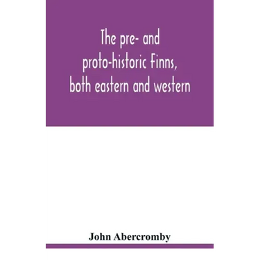 The pre- and proto-historic Finns, both eastern and western, with the magic songs of the west Finns