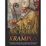 Saint Nicholas and Krampus: The History of the Popular Companions Who Reward and Punish Children during the Christmas Season
