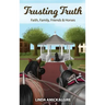 Trusting Truth: Faith, Family, Friends & Horses