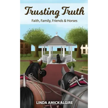 Trusting Truth: Faith, Family, Friends & Horses