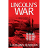 Lincoln's War: The Real Cause, the Real Winner, the Real Loser