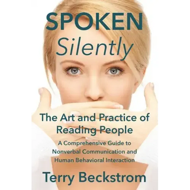 Spoken Silently: The Art and Practice of Reading People. A Comprehensive Guide to Nonverbal Communication and Human Behavioral Interaction.