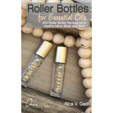 Roller Bottles for Essential Oils: 200++ Roller Bottle Recipes for a Healthy Mind, Body and Soul