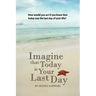 Imagine That Today Is Your Last Day