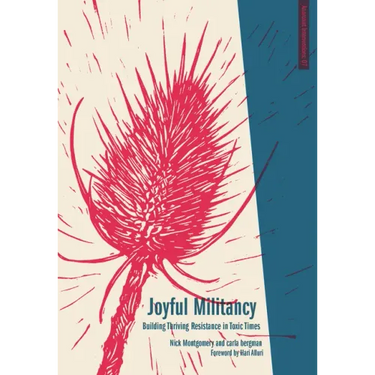 Joyful Militancy: Building Thriving Resistance in Toxic Times