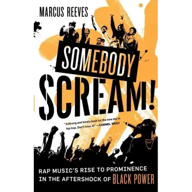 Somebody Scream!: Rap Music's Rise to Prominence in the Aftershock of Black Power