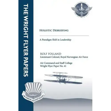 Holistic Debriefing - A Paradigm Shift in Leadership: Wright Flyer Paper No. 41
