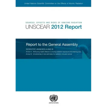Sources, Effects and Risks of Ionizing Radiation: United Nations Scientific Committee on the Effects of Atomic Radiation (Unscear) 2012 Report