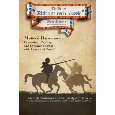 The Art of Riding on Every Saddle: Livro da Ensinança de Bem Cavalgar Toda Sela