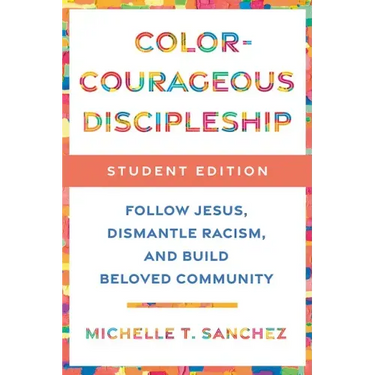 Color-Courageous Discipleship Student Edition: Follow Jesus, Dismantle Racism, and Build Beloved Community