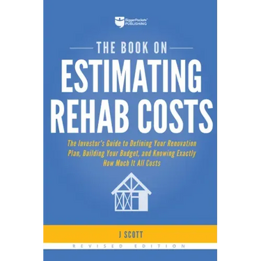 The Book on Estimating Rehab Costs: The Investor's Guide to Defining Your Renovation Plan, Building Your Budget, and Knowing Exactly How Much It All C