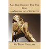 And She Danced For The King - Memoirs of a Rockette