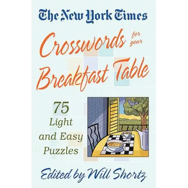 The New York Times Crosswords for Your Breakfast Table: Light and Easy Puzzles