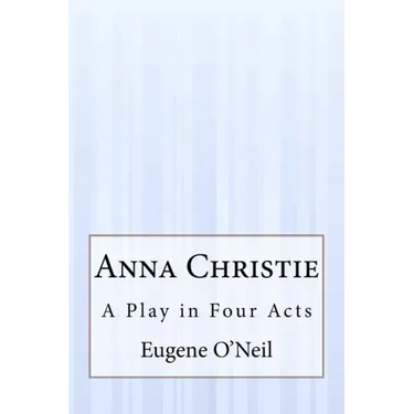 Anna Christie: A Play in Four Acts
