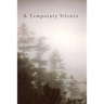 A Temporary Silence: Poems Within the silence