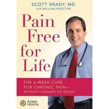 Pain Free for Life: The 6-Week Cure for Chronic Pain--Without Surgery or Drugs