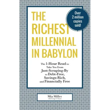 The Richest Millennial in Babylon: The 1-Hour Read To Take You From Just-Scraping-By to Debt-Free, Savings-Rich, and Financially Free: Personal financ