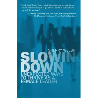 Slowing Down: Unexpected Ways to Thrive as a Female Leader