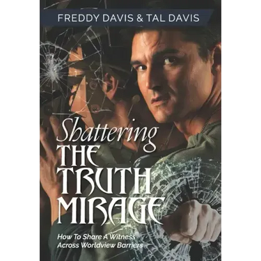 Shattering the Truth Mirage: How To Share A Witness Across Worldview Barriers