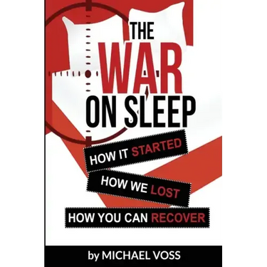 The War On Sleep: How it started. How we lost. How you can recover.