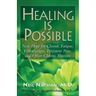 Healing Is Possible: New Hope for Chronic Fatigue, Fibromyalgia, Persistent Pain, and Other Chronic Illnesses