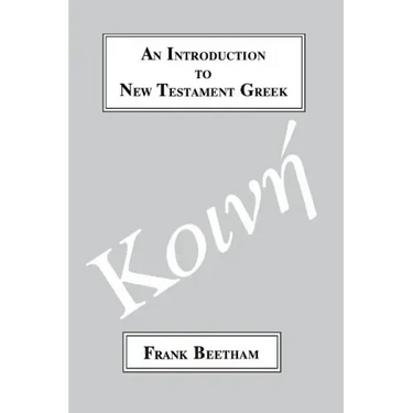 An Introduction to New Testament Greek: A Quick Course in the Reading of Koine Greek