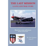The Last Mission: A Love and War Story All about Pete and Jane, a Pilot and Nurse of World War Two with the Famed Flying Tigers 1941-194