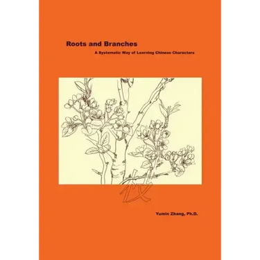 Roots and Branches: A Systematic Way of Learning Chinese Characters