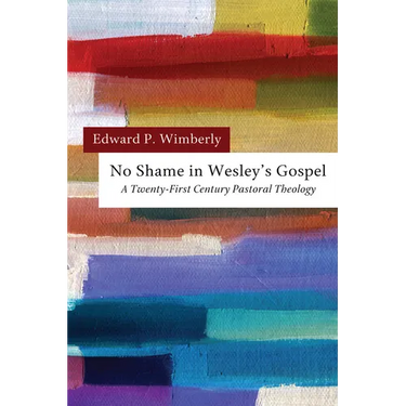 No Shame in Wesley's Gospel: A Twenty-First Century Pastoral Theology