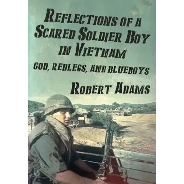 Reflections of a Scared Soldier Boy in Vietnam: God, Redlegs, and Blueboys
