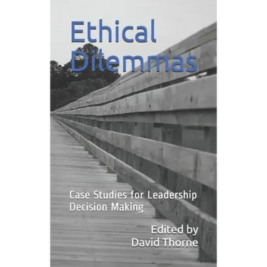 Ethical Dilemmas: Case Studies for Leadership Decision Making