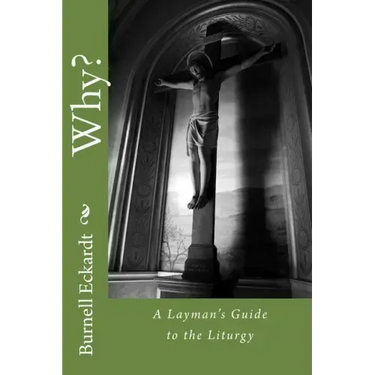 Why?: A Layman's Guide to the Liturgy