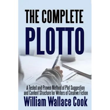 The Complete Plotto: A Tested and Proven Method of Plot Suggestion and Content Structure for Writers of Creative Fiction - Trade Edition
