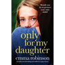 Only for My Daughter: A totally heartbreaking and addictive page-turner