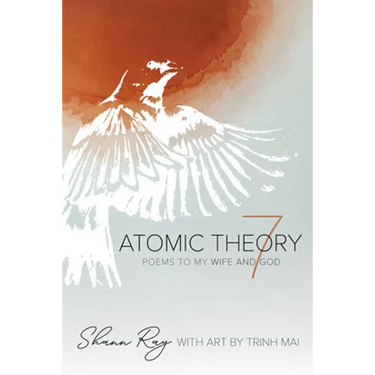Atomic Theory 7: Poems to My Wife and God
