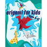 Origami For Kids Ages 8-12: 40 Easy Models With Step-by-Step