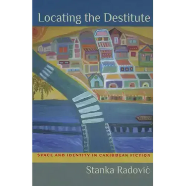 Locating the Destitute: Space and Identity in Caribbean Fiction