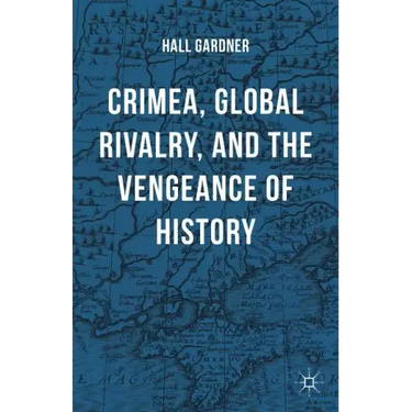 Crimea, Global Rivalry, and the Vengeance of History