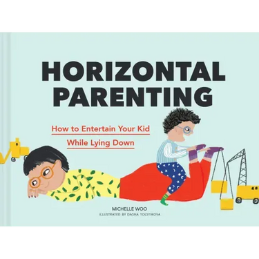Horizontal Parenting: How to Entertain Your Kid While Lying Down