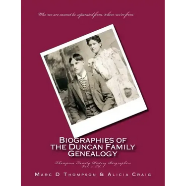 Narrative Biographies of the Duncan Family Genealogy: Genealogy of Duncan, Dunkart, McCloud, Layman, Oberlander, Reiman, Gipe, Klein, Warner, Neal, Su