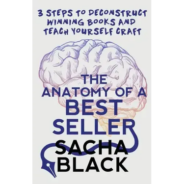 The Anatomy of a Best Seller: 3 Steps to Deconstruct Winning Books and Teach Yourself Craft