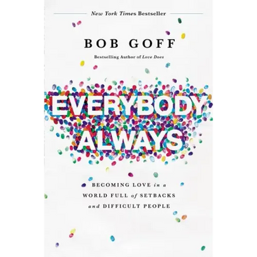 Everybody, Always: Becoming Love in a World Full of Setbacks and Difficult People