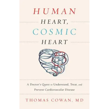 Human Heart, Cosmic Heart: A Doctorâ (Tm)S Quest to Understand, Treat, and Prevent Cardiovascular Disease
