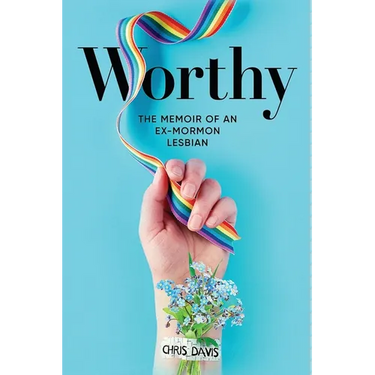 Worthy: The Memoir of an Ex-Mormon Lesbian