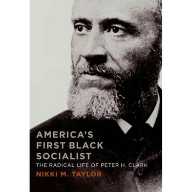 America's First Black Socialist: The Radical Life of Peter H. Clark