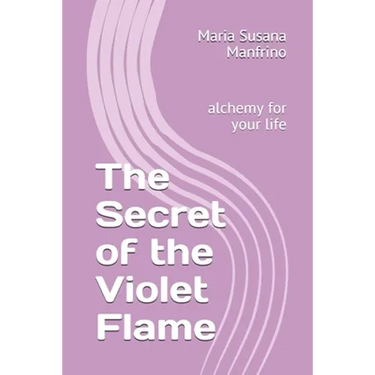 The Secret of the Violet Flame: alchemy for your life