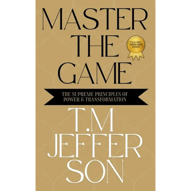 Master The Game: The Supreme Principles of Power & Transformation