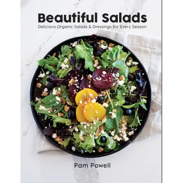 Beautiful Salads: Delicious Organic Salads and Dressings for Every Season